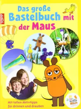 Couverture du produit · Das große Bastelbuch mit der Maus: Mit tollen Aktivtipps für drinnen und draußen