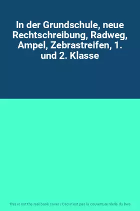 Couverture du produit · In der Grundschule, neue Rechtschreibung, Radweg, Ampel, Zebrastreifen, 1. und 2. Klasse