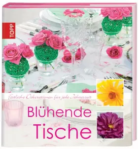 Couverture du produit · Blühende Tische: Tischdekorationen für jede Jahreszeit
