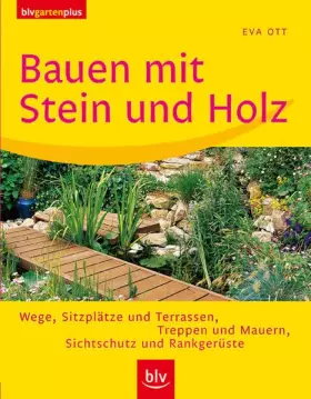 Couverture du produit · Bauen mit Stein und Holz: Wege, Sitzplätze und Terrassen, Treppen und Mauern, Sichtschutz und Rankgerüste (blv garten plus)