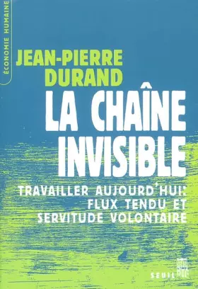 Couverture du produit · La chaîne invisible : Travailler aujourd'hui : Flux tendu et servitude volontaire