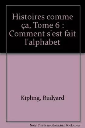 Couverture du produit · Histoires comme ça, Tome 6 : Comment s'est fait l'alphabet