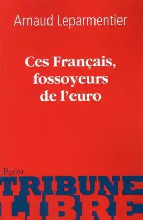 Couverture du produit · Ces Français, fossoyeurs de l'euro