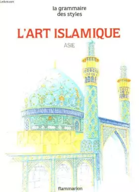 Couverture du produit · L'art Islamique : Asie, Iran, Afghanistan, Asie centrale et Inde