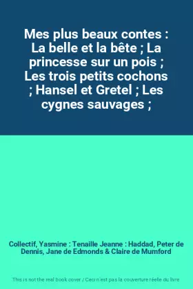 Couverture du produit · Mes plus beaux contes : La belle et la bête  La princesse sur un pois  Les trois petits cochons  Hansel et Gretel  Les cygnes s