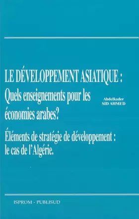 Couverture du produit · Le développement asiatique : quel enseignement pour les économies arabes ? : Eléments de stratégie de développement : le cas de