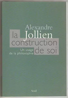 Couverture du produit · Jollien. La construction de soi. Un usage de la philosophie.