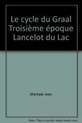 Couverture du produit · Le cycle du Graal Troisième époque Lancelot du Lac
