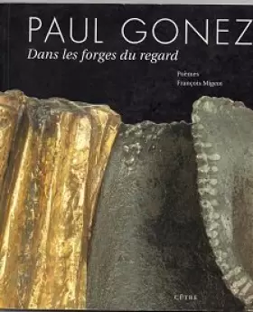 Couverture du produit · Paul Gonez Dans Les Forges Du Regard Poemes De Francois Migeot