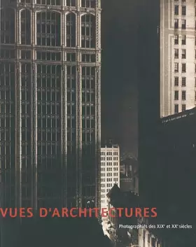 Couverture du produit · Vues d'architectures : Photographies des XIXe et XXe siècles : Exposition, Musée de Grenoble, 2 juin-25 août 2002