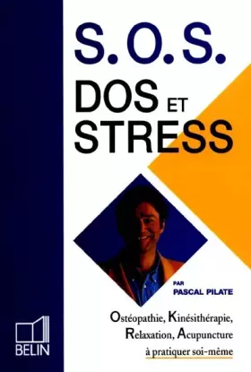 Couverture du produit · SOS dos et stress. Ostéopathie, kinésithérapie, relaxation, acupuncture à pratiquer soi-même