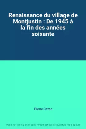 Couverture du produit · Renaissance du village de Montjustin : De 1945 à la fin des années soixante