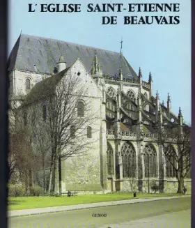 Couverture du produit · L'Église Saint-Étienne de Beauvais : Histoire et architecture (Mémoires)