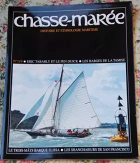 Couverture du produit · Chasse-marée Histoire et ethnologie maritime N° 119 Eric Tabarly et le Pen Duick, Les barges de la Tamise, Le trois-mâts Barque