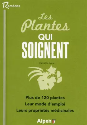 Couverture du produit · les plantes qui soignent. plus de 120 plantes. leur mode d'emploi. leurs propr