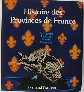Couverture du produit · Histoire des Provinces de France, Volume I Bourgogne Lyonnais Savoie Dauphiné