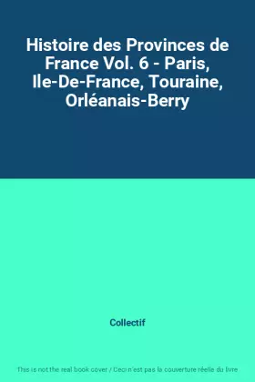 Couverture du produit · Histoire des Provinces de France Vol. 6 - Paris, Ile-De-France, Touraine, Orléanais-Berry