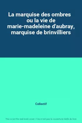 Couverture du produit · La marquise des ombres   ou la vie de marie-madeleine d'aubray, marquise de brinvilliers
