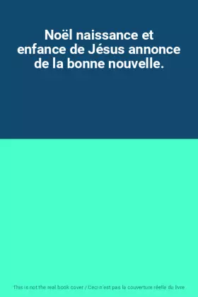 Couverture du produit · Noël naissance et enfance de Jésus annonce de la bonne nouvelle.