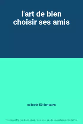Couverture du produit · l'art de bien choisir ses amis