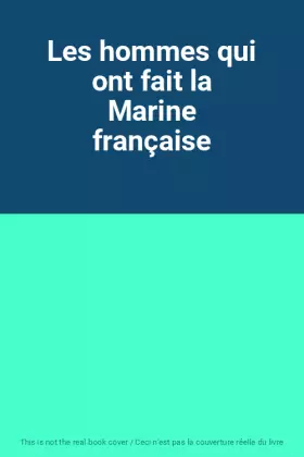 Couverture du produit · Les hommes qui ont fait la Marine française