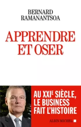 Couverture du produit · Apprendre et oser : au XXIè siècle le business fait l'histoire