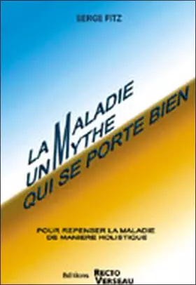 Couverture du produit · La Maladie un Mythe qui se porte bien - Pour repenser la maladie de manière holistique