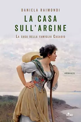Couverture du produit · La casa sull'argine. La saga della famiglia Casadio
