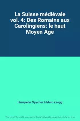 Couverture du produit · La Suisse médiévale vol. 4: Des Romains aux Carolingiens: le haut Moyen Age