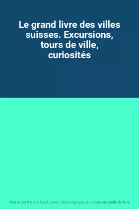 Couverture du produit · Le grand livre des villes suisses. Excursions, tours de ville, curiosités