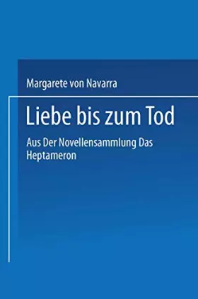 Couverture du produit · Liebe bis zum Tod: Aus der Novellensammlung "Das Heptameron" Der Königin Margarete von Navarra