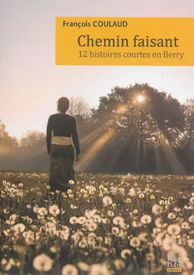 Couverture du produit · Chemin faisant, 12 histoires courtes en Berry