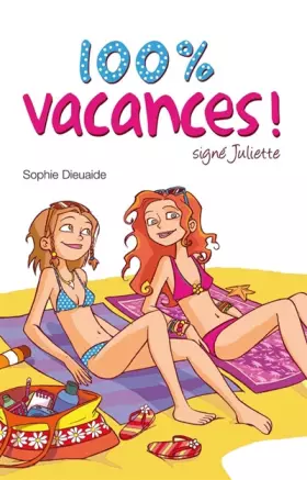 Couverture du produit · 100% vacances ! : Signé Juliette