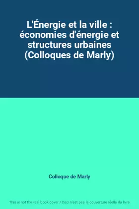 Couverture du produit · L'Énergie et la ville : économies d'énergie et structures urbaines (Colloques de Marly)