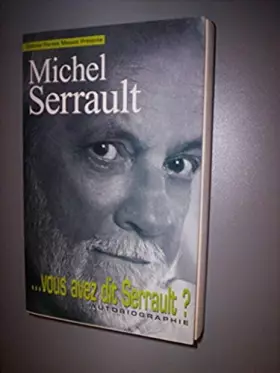 Couverture du produit · Vous avez dit Serrault? Autobiographie.