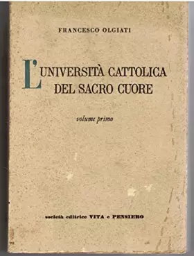 Couverture du produit · L'università cattolica del sacro cuore. Vol. 1 .