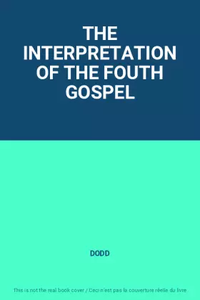 Couverture du produit · THE INTERPRETATION OF THE FOUTH GOSPEL