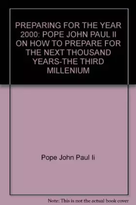 Couverture du produit · PREPARING FOR THE YEAR 2000: POPE JOHN PAUL II ON HOW TO PREPARE FOR THE NEXT THOUSAND YEARS-THE THIRD MILLENIUM