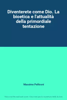 Couverture du produit · Diventerete come Dio. La bioetica e l'attualità della primordiale tentazione