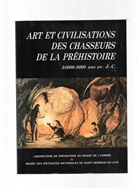 Couverture du produit · Art et civilisations des chasseurs de la Préhistoire. 34000-8000 ans avant J.-C.