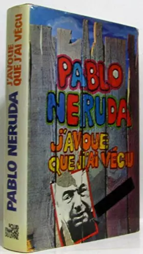 Couverture du produit · J'avoue que j'ai vécu / Neruda, Pablo / Réf: 26615