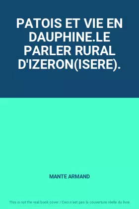 Couverture du produit · PATOIS ET VIE EN DAUPHINE.LE PARLER RURAL D'IZERON(ISERE).