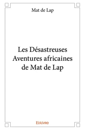 Couverture du produit · Les Désastreuses Aventures africaines de Mat de Lap