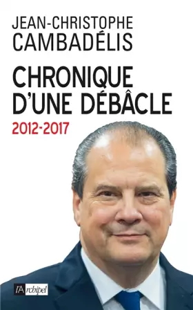 Couverture du produit · Chronique d'une débâcle: 2012-2017