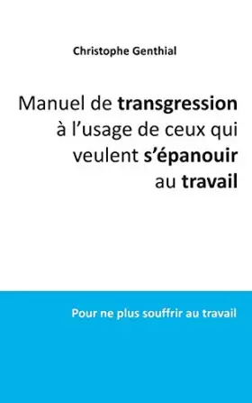 Couverture du produit · Manuel de transgression à l'usage de ceux qui veulent s'épanouir au travail: Pour ne plus souffrir au travail