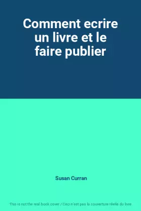Couverture du produit · Comment ecrire un livre et le faire publier
