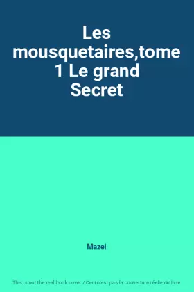 Couverture du produit · Les mousquetaires,tome 1 Le grand Secret