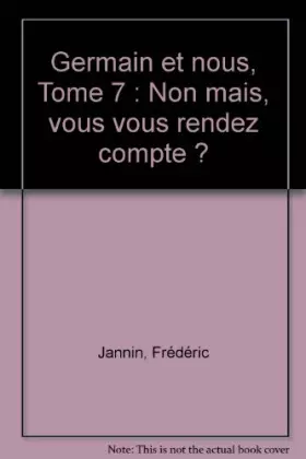 Couverture du produit · Germain et nous, Tome 7 : Non mais, vous vous rendez compte ?