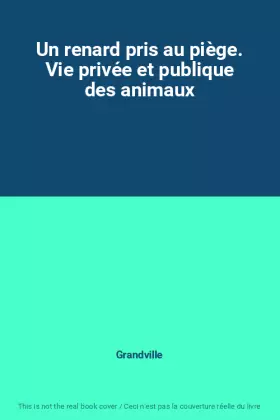 Couverture du produit · Un renard pris au piège. Vie privée et publique des animaux