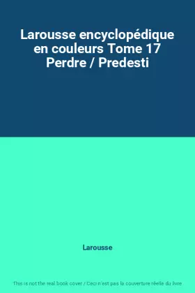 Couverture du produit · Larousse encyclopédique en couleurs Tome 17 Perdre / Predesti